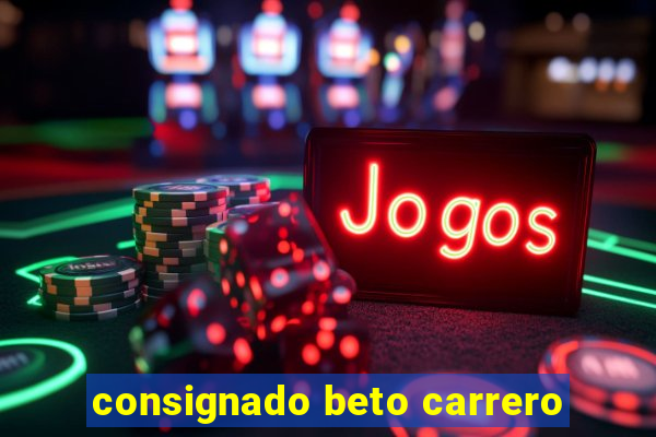 consignado beto carrero